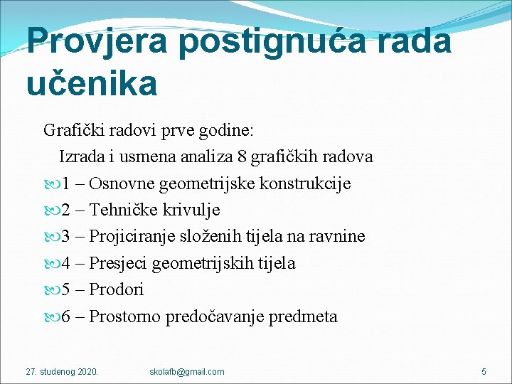 Provjera postignuća rada učenika Grafički radovi prve godine: Izrada i usmena analiza 8 grafičkih