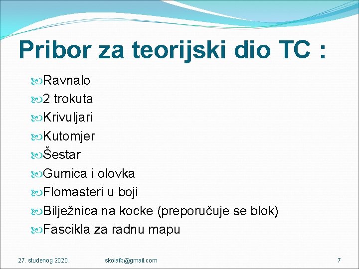 Pribor za teorijski dio TC : Ravnalo 2 trokuta Krivuljari Kutomjer Šestar Gumica i