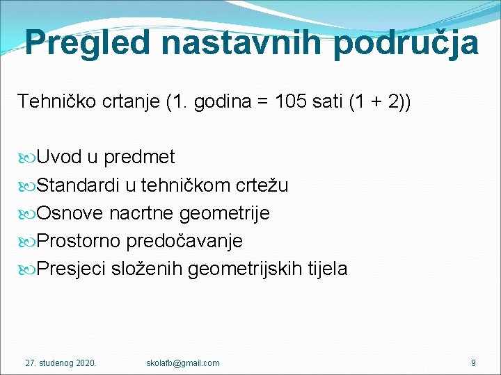 Pregled nastavnih područja Tehničko crtanje (1. godina = 105 sati (1 + 2)) Uvod