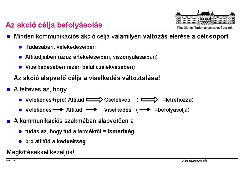 Az akció célja befolyásolás n Minden kommunikációs akció célja valamilyen változás elérése a célcsoport