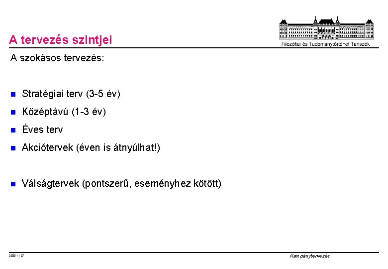 A tervezés szintjei A szokásos tervezés: n Stratégiai terv (3 -5 év) n Középtávú