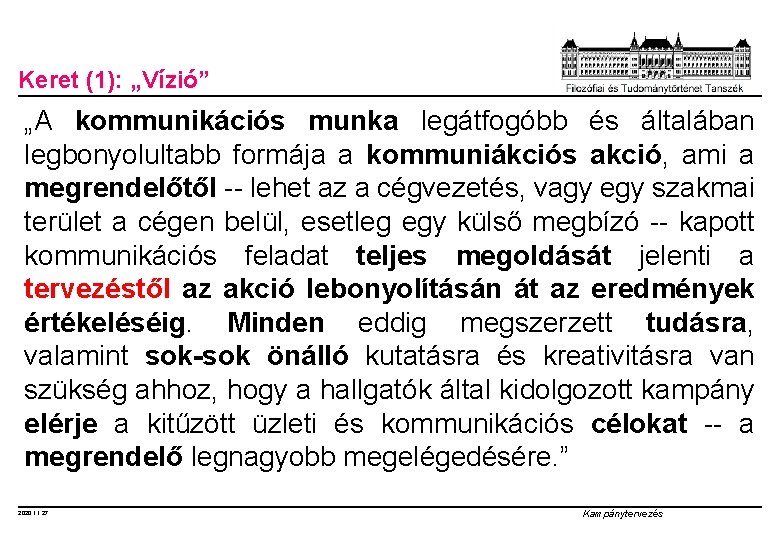 Keret (1): „Vízió” „A kommunikációs munka legátfogóbb és általában legbonyolultabb formája a kommuniákciós akció,