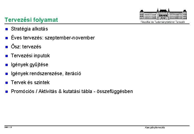 Tervezési folyamat n Stratégia alkotás n Éves tervezés: szeptember-november n Ősz: tervezés n Tervezési