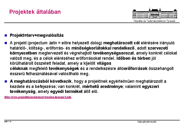 Projektek általában n Projekt=terv+megvalósítás n A projekt (projectum latin = előre helyezett dolog) meghatározott