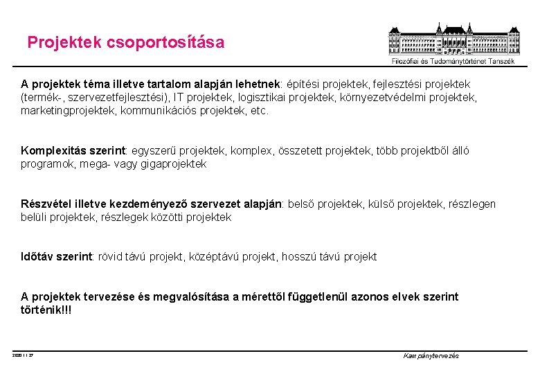 Projektek csoportosítása A projektek téma illetve tartalom alapján lehetnek: építési projektek, fejlesztési projektek (termék-,