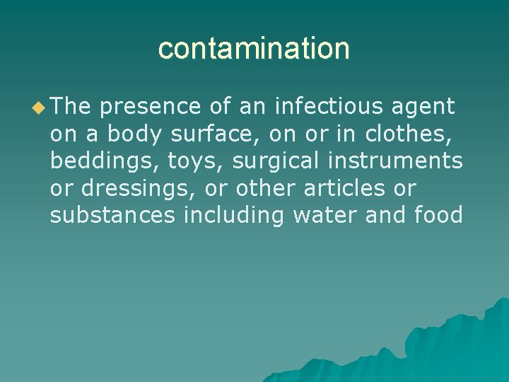 contamination u The presence of an infectious agent on a body surface, on or