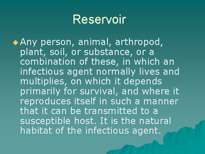 Reservoir u Any person, animal, arthropod, plant, soil, or substance, or a combination of
