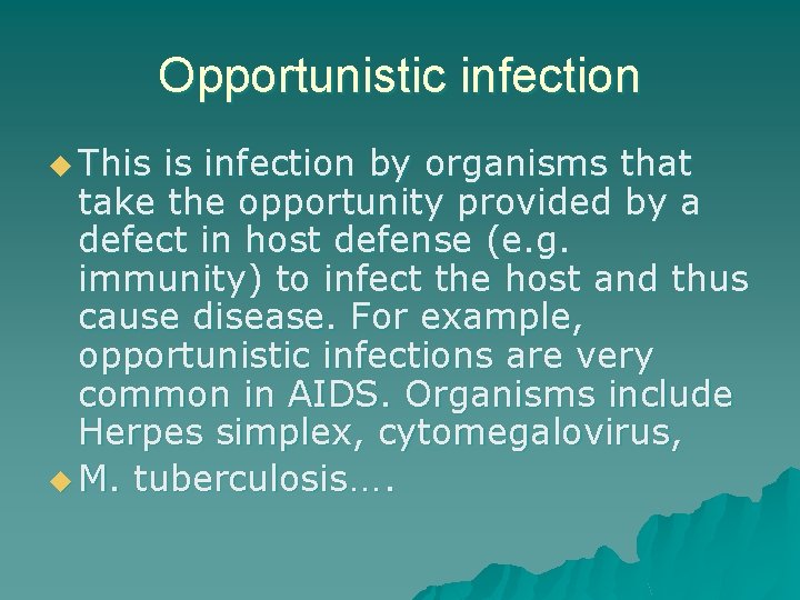 Opportunistic infection u This is infection by organisms that take the opportunity provided by