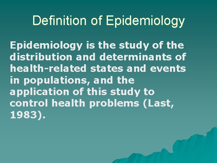 Definition of Epidemiology is the study of the distribution and determinants of health-related states