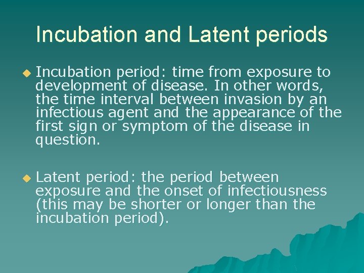Incubation and Latent periods u u Incubation period: time from exposure to development of
