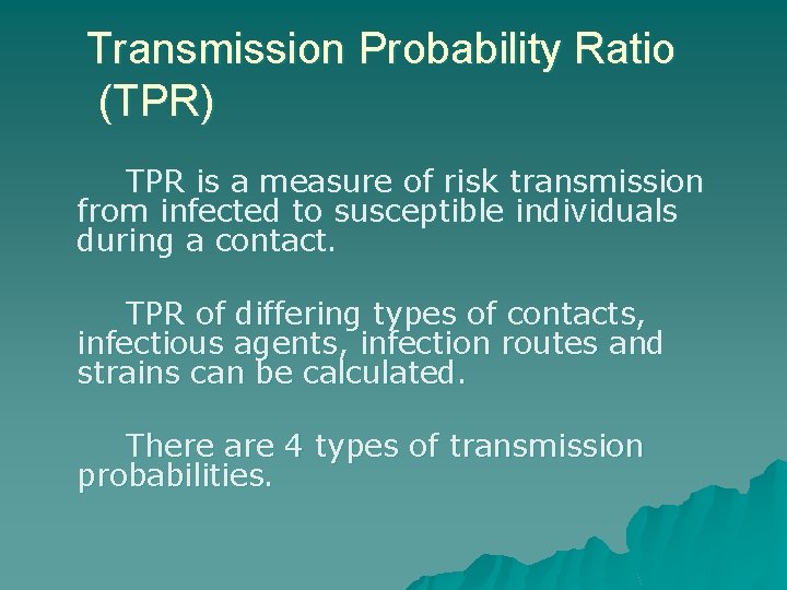 Transmission Probability Ratio (TPR) TPR is a measure of risk transmission from infected to