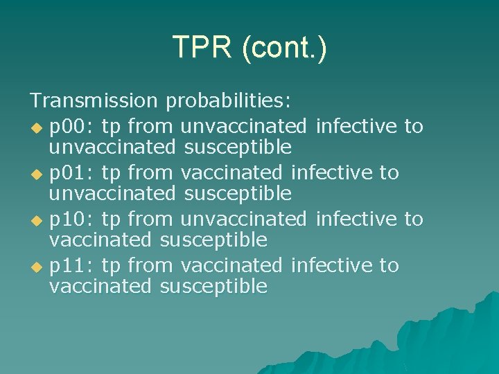 TPR (cont. ) Transmission probabilities: u p 00: tp from unvaccinated infective to unvaccinated