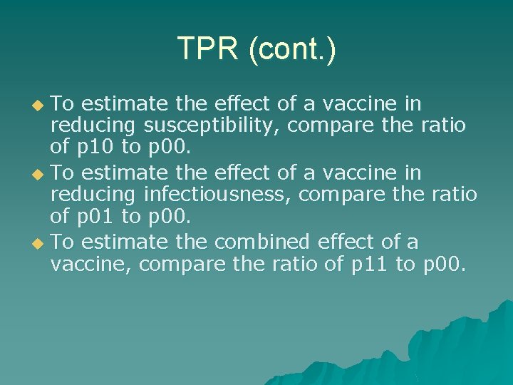 TPR (cont. ) To estimate the effect of a vaccine in reducing susceptibility, compare