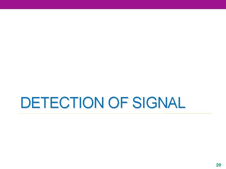 DETECTION OF SIGNAL 20 
