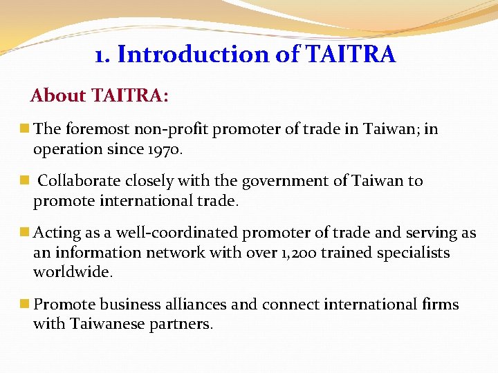 1. Introduction of TAITRA About TAITRA: n The foremost non-profit promoter of trade in