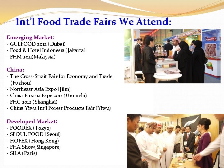 Int’l Food Trade Fairs We Attend: Emerging Market: - GULFOOD 2012 (Dubai) - Food
