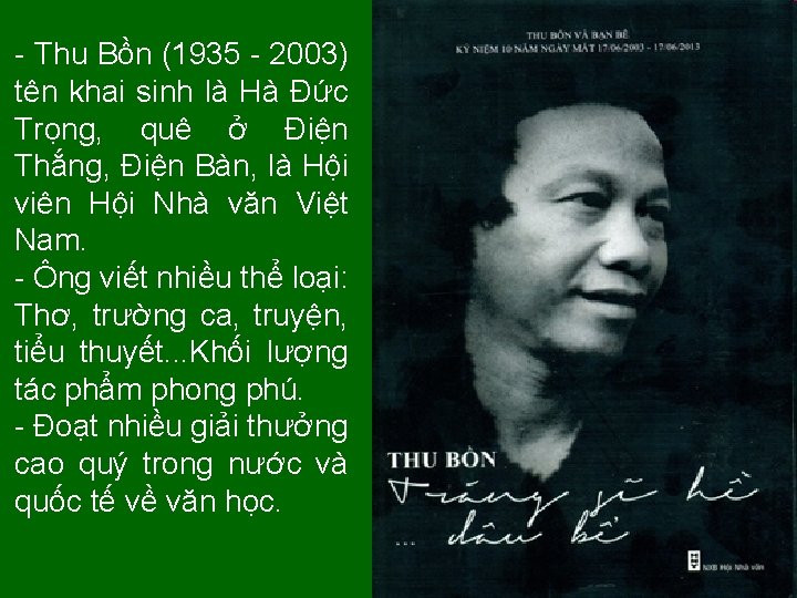 - Thu Bồn (1935 - 2003) tên khai sinh là Hà Đức Trọng, quê