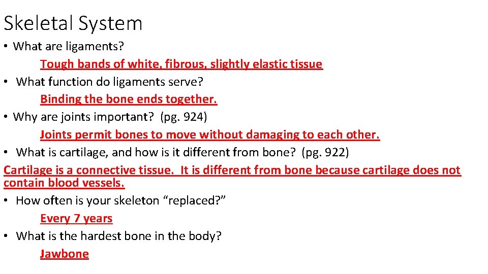 Skeletal System • What are ligaments? Tough bands of white, fibrous, slightly elastic tissue