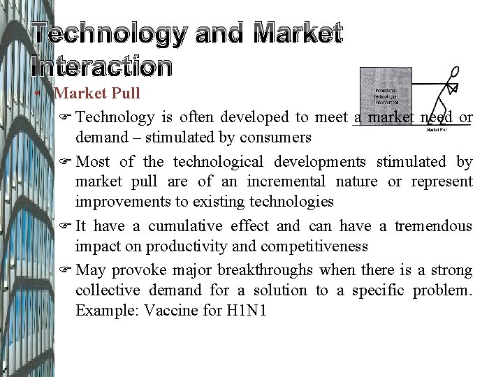 Technology and Market Interaction • Market Pull Technology is often developed to meet a