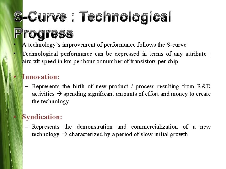 S-Curve : Technological Progress • A technology’s improvement of performance follows the S-curve •