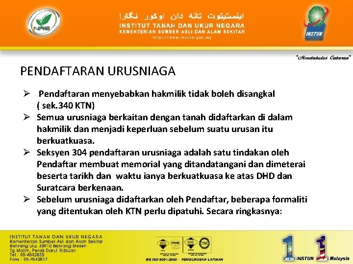 PENDAFTARAN URUSNIAGA Ø Pendaftaran menyebabkan hakmilik tidak boleh disangkal ( sek. 340 KTN) Ø