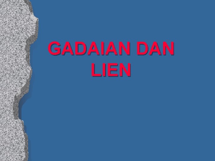 GADAIAN DAN LIEN 