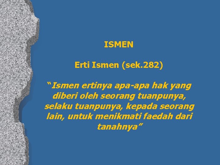  ISMEN Erti Ismen (sek. 282) “Ismen ertinya apa-apa hak yang diberi oleh seorang