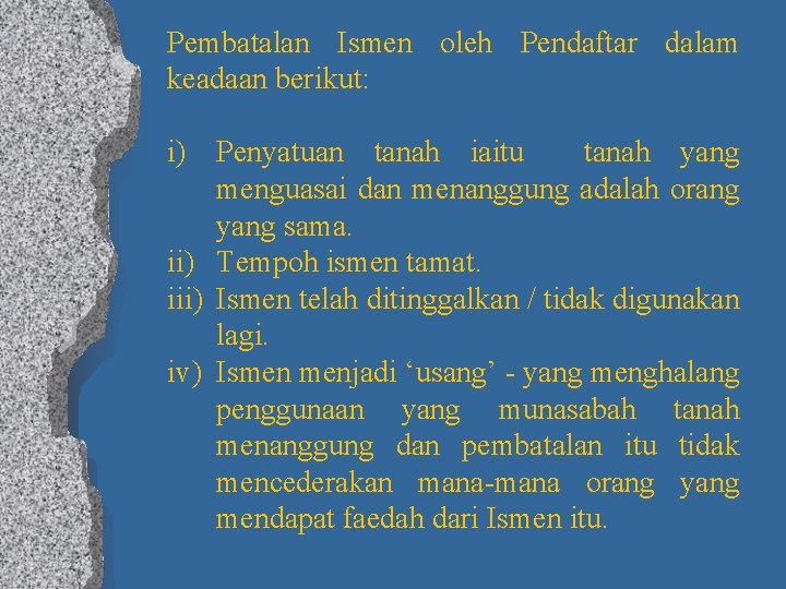 Pembatalan Ismen oleh Pendaftar dalam keadaan berikut: i) Penyatuan tanah iaitu tanah yang menguasai