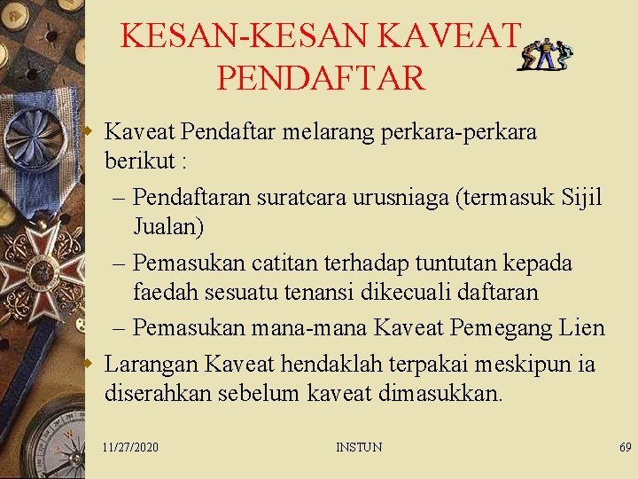 KESAN-KESAN KAVEAT PENDAFTAR w Kaveat Pendaftar melarang perkara-perkara berikut : – Pendaftaran suratcara urusniaga