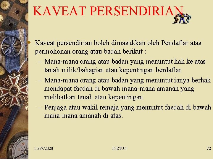 KAVEAT PERSENDIRIAN w Kaveat persendirian boleh dimasukkan oleh Pendaftar atas permohonan orang atau badan