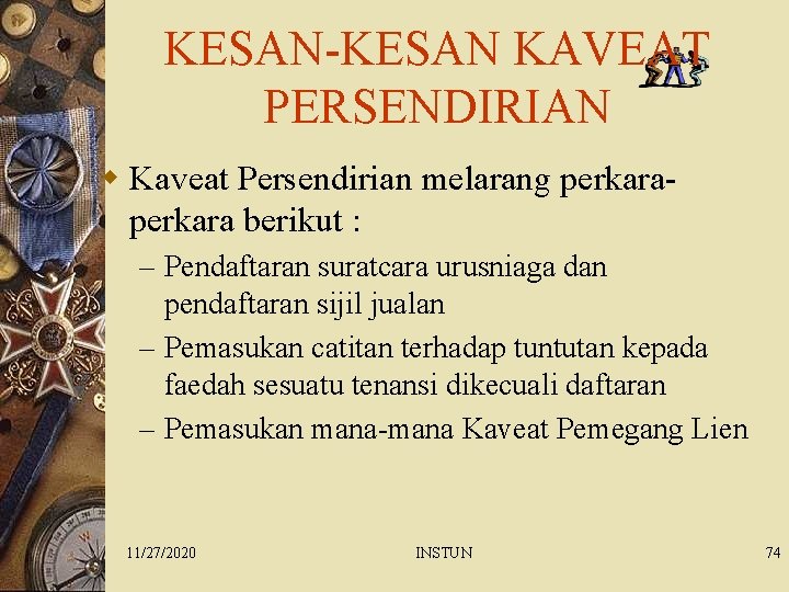 KESAN-KESAN KAVEAT PERSENDIRIAN w Kaveat Persendirian melarang perkara berikut : – Pendaftaran suratcara urusniaga