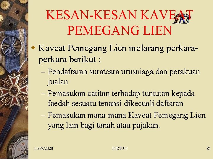 KESAN-KESAN KAVEAT PEMEGANG LIEN w Kaveat Pemegang Lien melarang perkara berikut : – Pendaftaran