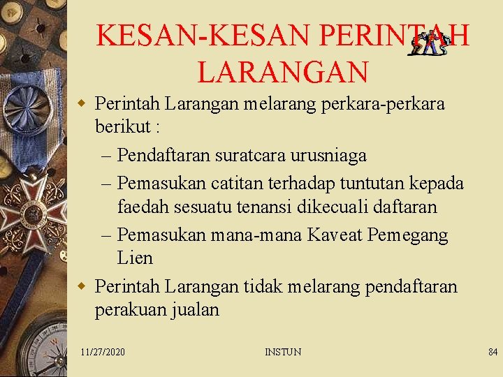 KESAN-KESAN PERINTAH LARANGAN w Perintah Larangan melarang perkara-perkara berikut : – Pendaftaran suratcara urusniaga