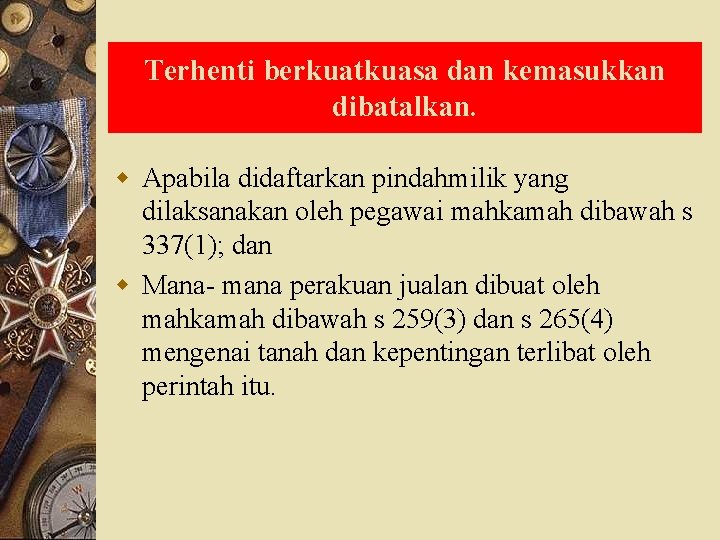 Terhenti berkuatkuasa dan kemasukkan dibatalkan. w Apabila didaftarkan pindahmilik yang dilaksanakan oleh pegawai mahkamah