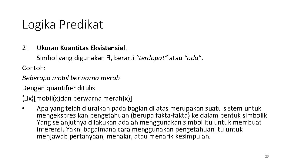 Logika Predikat 2. Ukuran Kuantitas Eksistensial. Simbol yang digunakan , berarti “terdapat” atau “ada”.