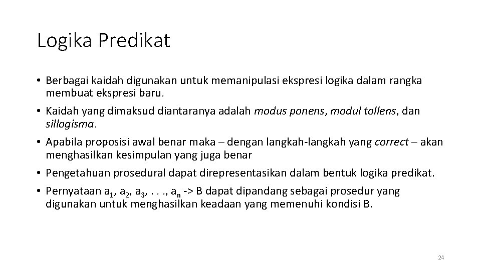 Logika Predikat • Berbagai kaidah digunakan untuk memanipulasi ekspresi logika dalam rangka membuat ekspresi