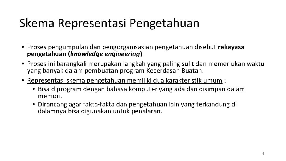 Skema Representasi Pengetahuan • Proses pengumpulan dan pengorganisasian pengetahuan disebut rekayasa pengetahuan (knowledge engineering).
