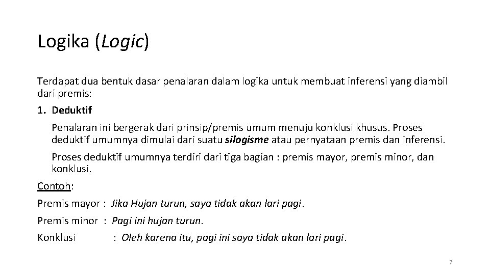 Logika (Logic) Terdapat dua bentuk dasar penalaran dalam logika untuk membuat inferensi yang diambil