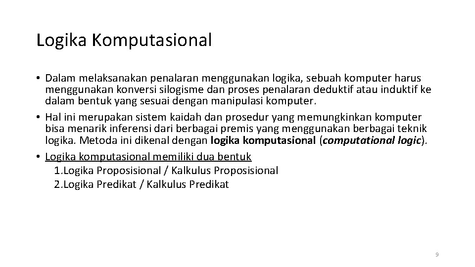 Logika Komputasional • Dalam melaksanakan penalaran menggunakan logika, sebuah komputer harus menggunakan konversi silogisme