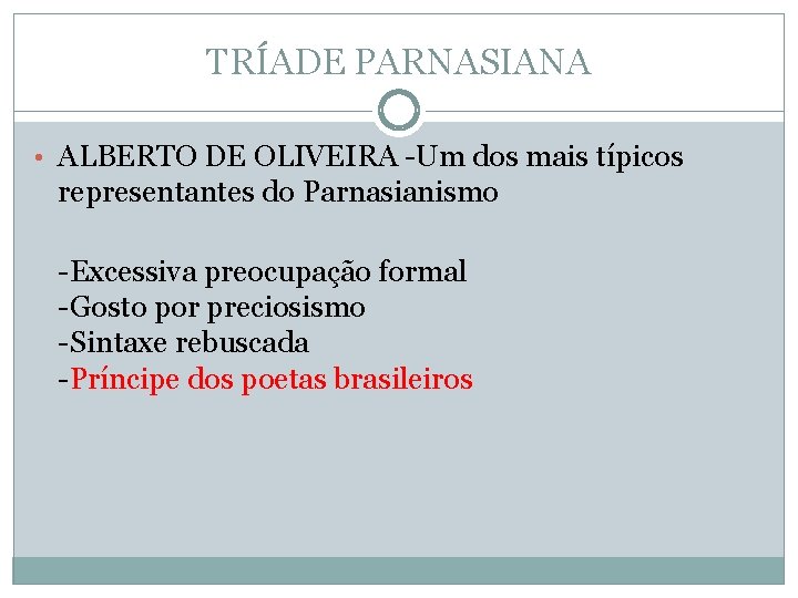 TRÍADE PARNASIANA • ALBERTO DE OLIVEIRA -Um dos mais típicos representantes do Parnasianismo -Excessiva TRÍADE PARNASIANA • ALBERTO DE OLIVEIRA -Um dos mais típicos representantes do Parnasianismo -Excessiva