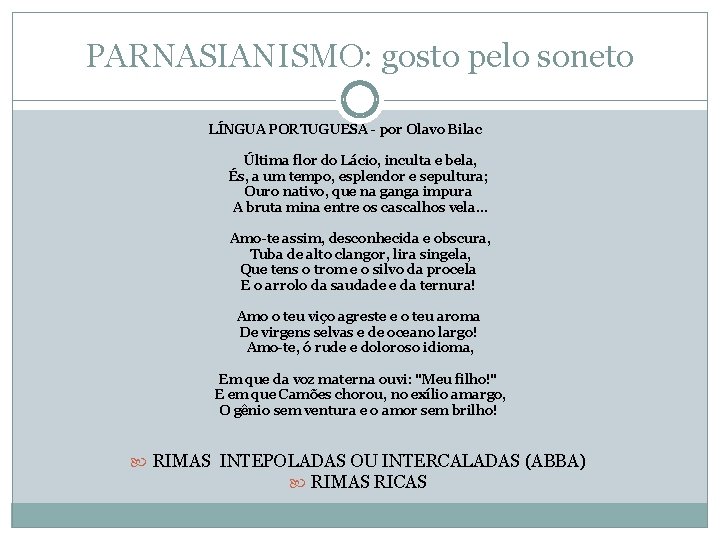 PARNASIANISMO: gosto pelo soneto LÍNGUA PORTUGUESA - por Olavo Bilac Última flor do Lácio, PARNASIANISMO: gosto pelo soneto LÍNGUA PORTUGUESA - por Olavo Bilac Última flor do Lácio,