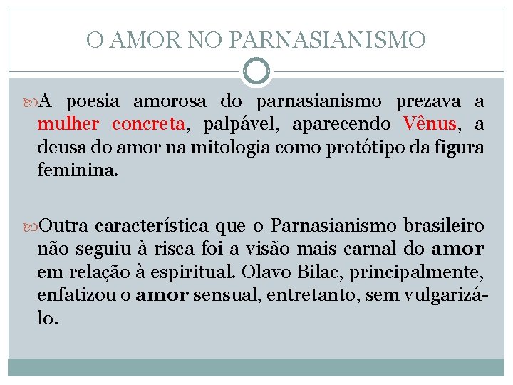 O AMOR NO PARNASIANISMO A poesia amorosa do parnasianismo prezava a mulher concreta, palpável, O AMOR NO PARNASIANISMO A poesia amorosa do parnasianismo prezava a mulher concreta, palpável,