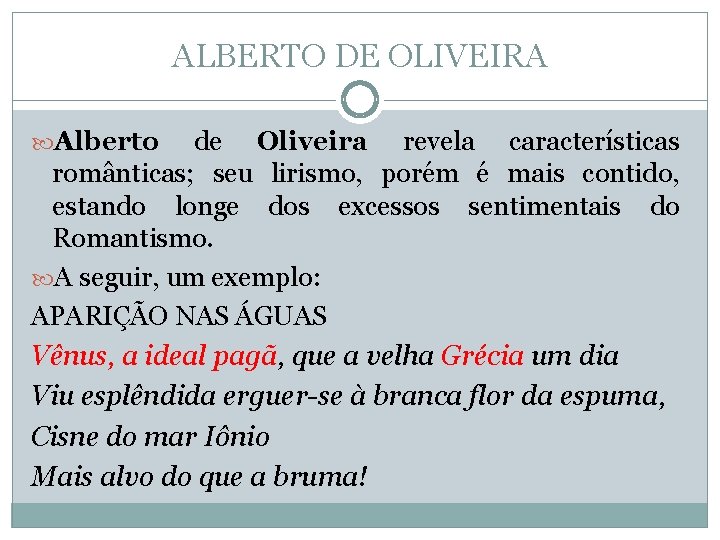 ALBERTO DE OLIVEIRA Alberto de Oliveira revela características românticas; seu lirismo, porém é mais ALBERTO DE OLIVEIRA Alberto de Oliveira revela características românticas; seu lirismo, porém é mais