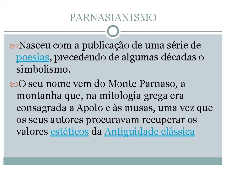 PARNASIANISMO Nasceu com a publicação de uma série de poesias, precedendo de algumas décadas PARNASIANISMO Nasceu com a publicação de uma série de poesias, precedendo de algumas décadas