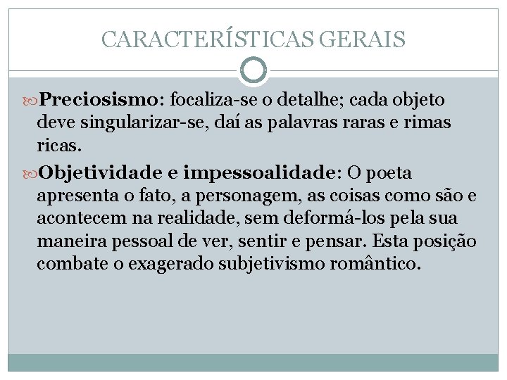 CARACTERÍSTICAS GERAIS Preciosismo: focaliza-se o detalhe; cada objeto deve singularizar-se, daí as palavras raras CARACTERÍSTICAS GERAIS Preciosismo: focaliza-se o detalhe; cada objeto deve singularizar-se, daí as palavras raras