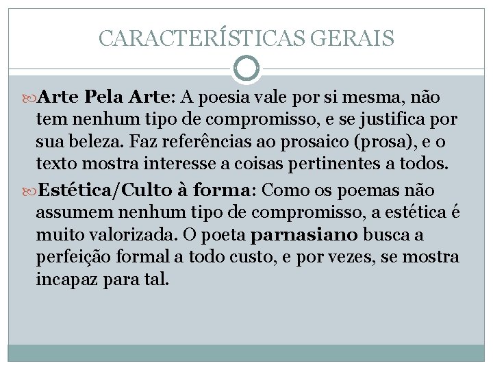 CARACTERÍSTICAS GERAIS Arte Pela Arte: A poesia vale por si mesma, não tem nenhum CARACTERÍSTICAS GERAIS Arte Pela Arte: A poesia vale por si mesma, não tem nenhum
