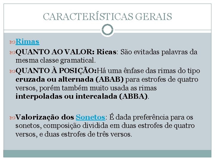 CARACTERÍSTICAS GERAIS Rimas QUANTO AO VALOR: Ricas: São evitadas palavras da mesma classe gramatical. CARACTERÍSTICAS GERAIS Rimas QUANTO AO VALOR: Ricas: São evitadas palavras da mesma classe gramatical.