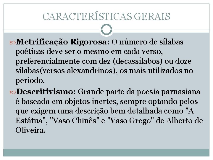 CARACTERÍSTICAS GERAIS Metrificação Rigorosa: O número de sílabas poéticas deve ser o mesmo em CARACTERÍSTICAS GERAIS Metrificação Rigorosa: O número de sílabas poéticas deve ser o mesmo em