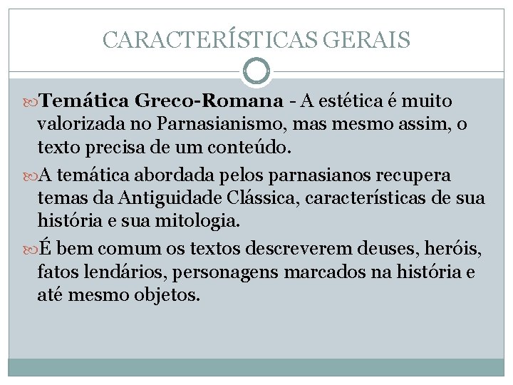 CARACTERÍSTICAS GERAIS Temática Greco-Romana - A estética é muito valorizada no Parnasianismo, mas mesmo CARACTERÍSTICAS GERAIS Temática Greco-Romana - A estética é muito valorizada no Parnasianismo, mas mesmo