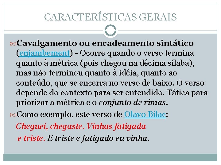CARACTERÍSTICAS GERAIS Cavalgamento ou encadeamento sintático (enjambement) - Ocorre quando o verso termina quanto CARACTERÍSTICAS GERAIS Cavalgamento ou encadeamento sintático (enjambement) - Ocorre quando o verso termina quanto
